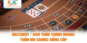Baccarat - Hóa Thân Thành Những Thần Bài Casino Đẳng Cấp