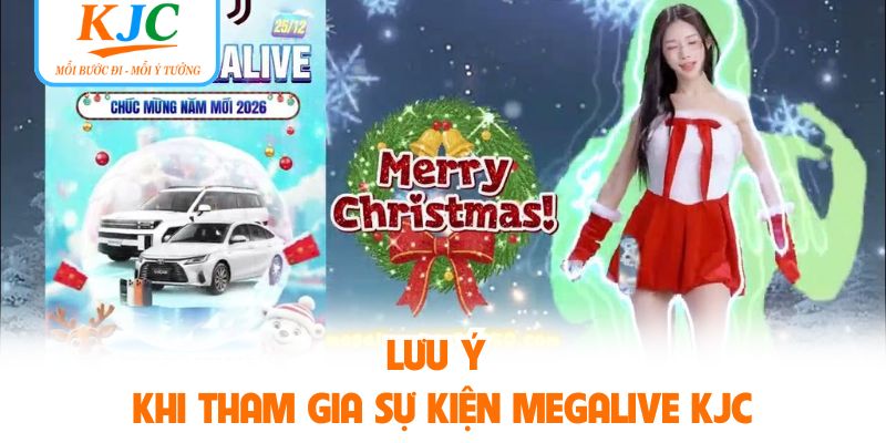 Lưu ý khi tham gia sự kiện megalive KJC