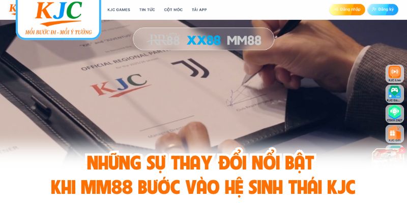 Những sự thay đổi nổi bật khi MM88 bước vào hệ sinh thái KJC
