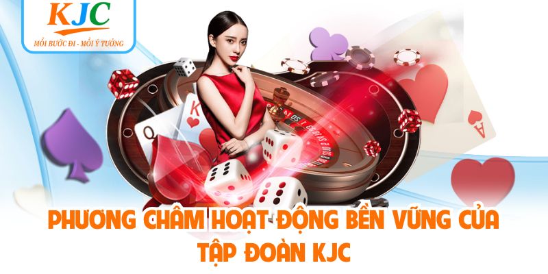 Phương châm hoạt động bền vững của tập đoàn KJC