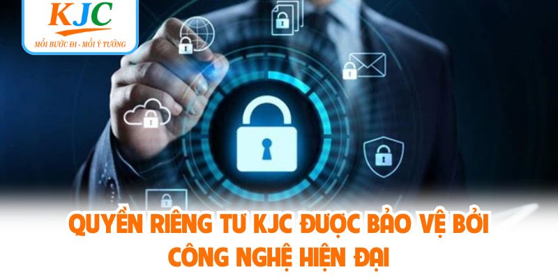 Quyền riêng tư KJC được bảo vệ bởi công nghệ hiện đại