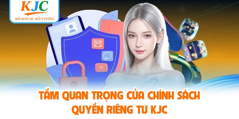 Tầm quan trọng của chính sách quyền riêng tư KJC