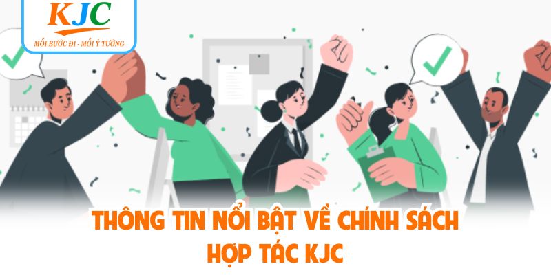 Thông tin nổi bật về chính sách hợp tác KJC
