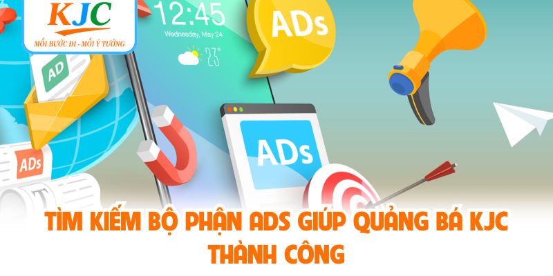 Tìm kiếm bộ phận ADS giúp quảng bá KJC thành công